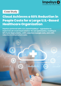 Cloud Achieves a 60% Reduction in People Costs for a Large U.S.-Based Healthcare Organization
